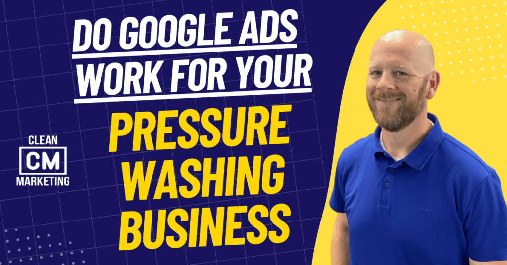 Do Google Ads Work For Pressure Washing Businesses