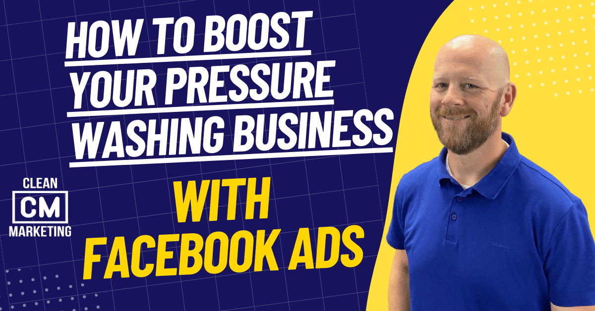 How to Boost Your Pressure Washing Business with Facebook Ads