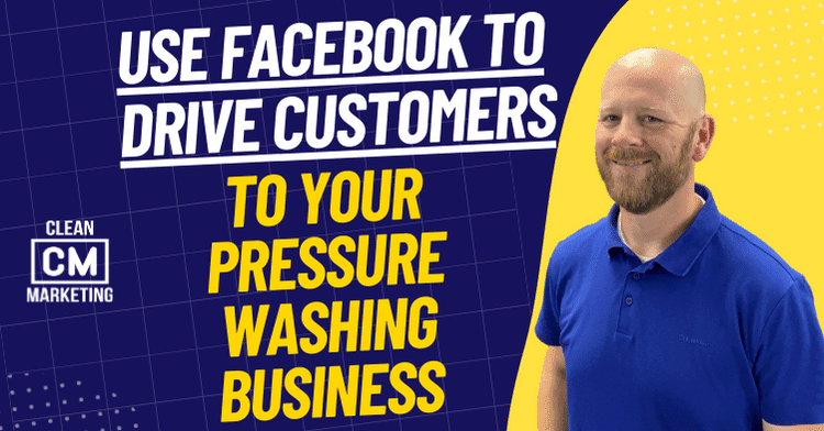 Use Facebook Ads To Drive More Customers To Pressure Washing Businesss